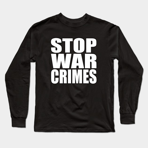 Stop war crimes Long Sleeve T-Shirt by Evergreen Tee